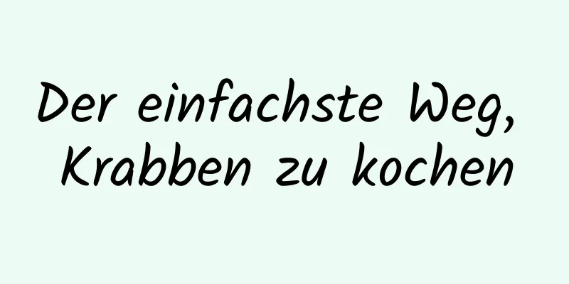 Der einfachste Weg, Krabben zu kochen