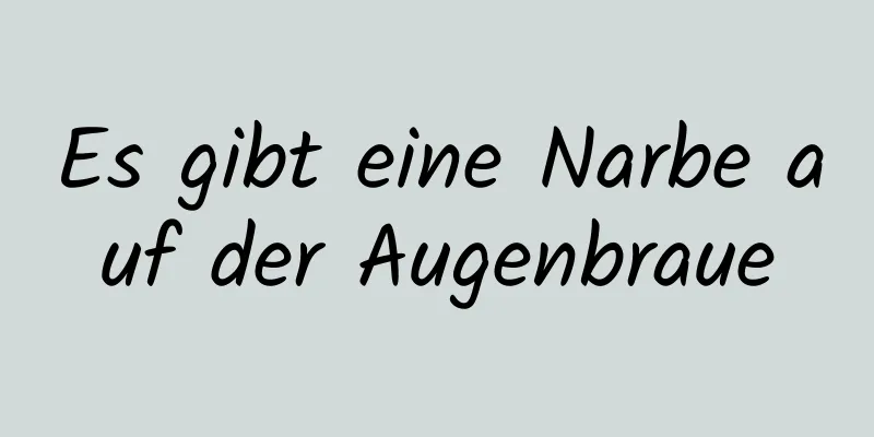 Es gibt eine Narbe auf der Augenbraue
