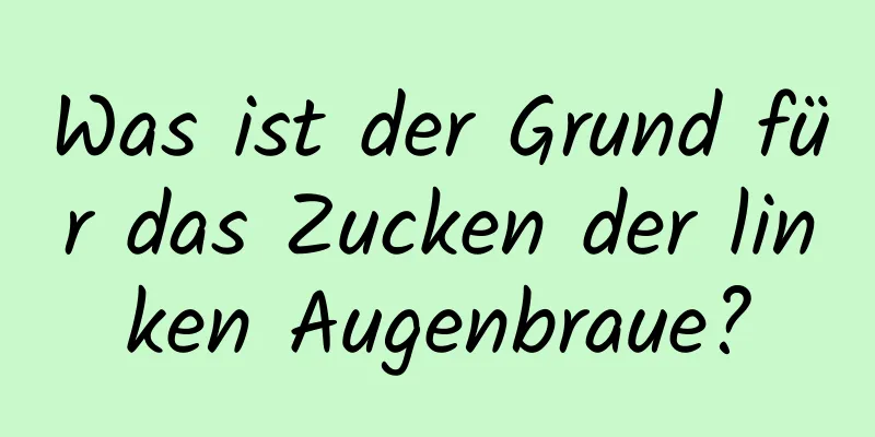Was ist der Grund für das Zucken der linken Augenbraue?