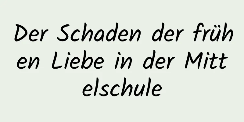 Der Schaden der frühen Liebe in der Mittelschule