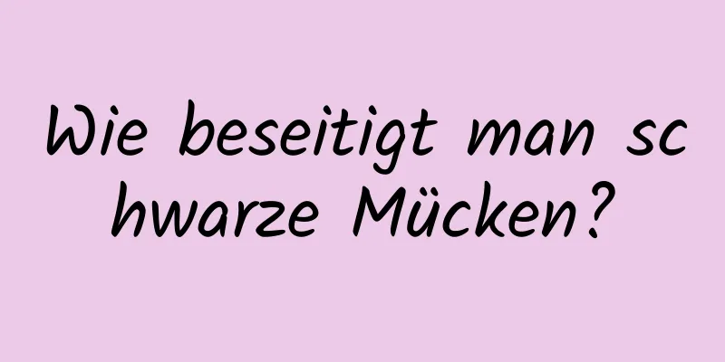 Wie beseitigt man schwarze Mücken?