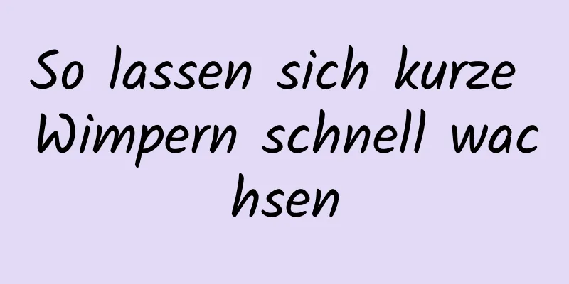 So lassen sich kurze Wimpern schnell wachsen