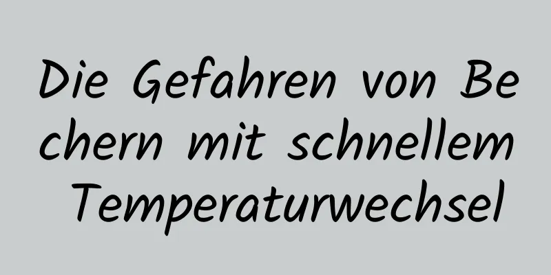 Die Gefahren von Bechern mit schnellem Temperaturwechsel