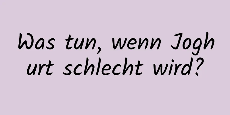 Was tun, wenn Joghurt schlecht wird?