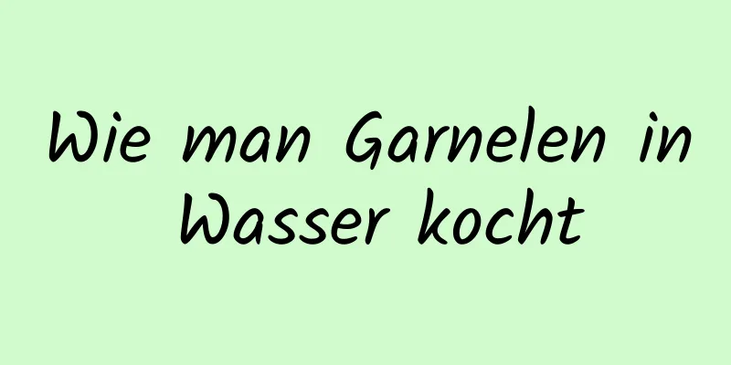 Wie man Garnelen in Wasser kocht