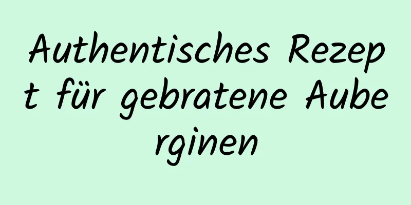 Authentisches Rezept für gebratene Auberginen