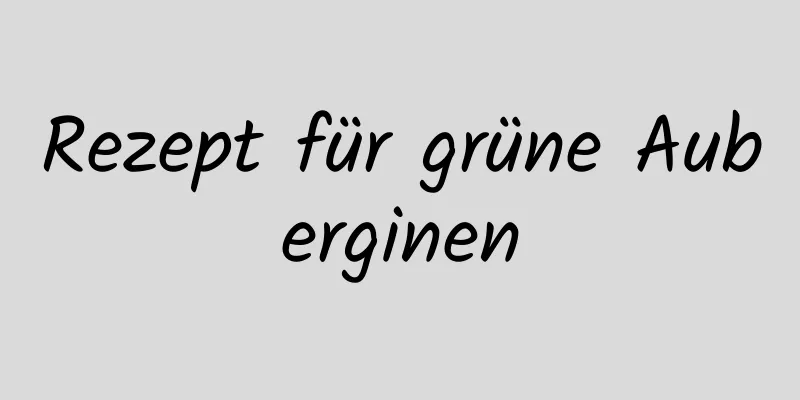 Rezept für grüne Auberginen