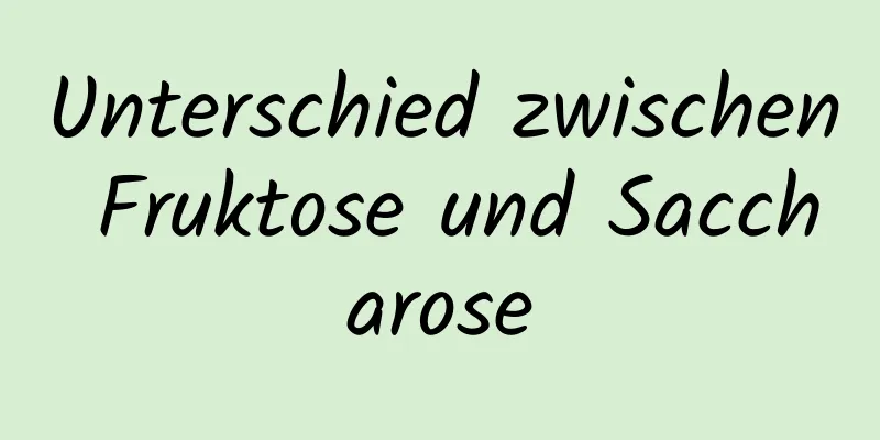Unterschied zwischen Fruktose und Saccharose