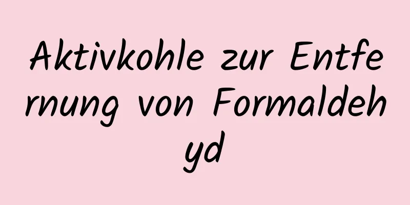 Aktivkohle zur Entfernung von Formaldehyd