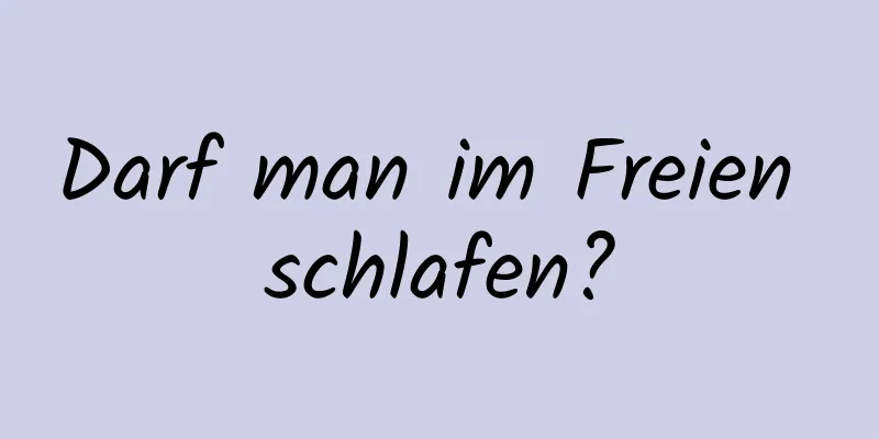 Darf man im Freien schlafen?