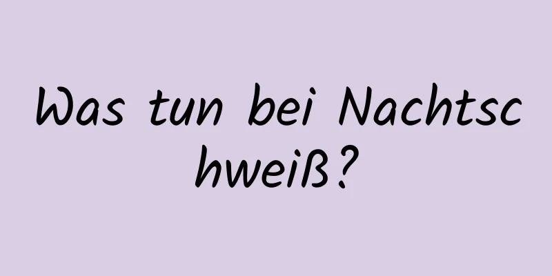 Was tun bei Nachtschweiß?