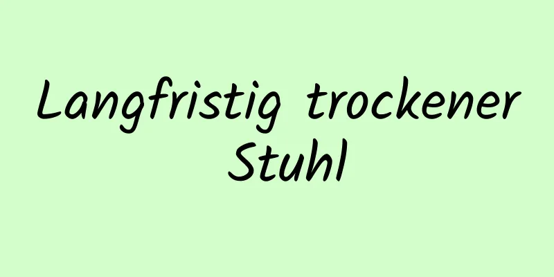 Langfristig trockener Stuhl
