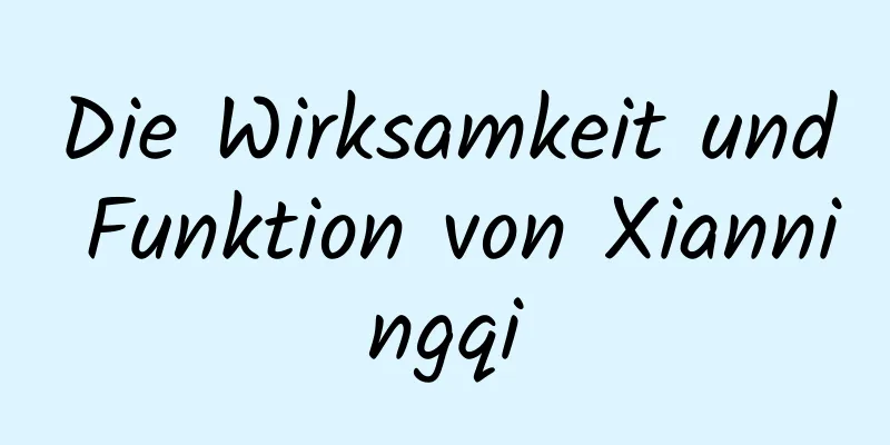 Die Wirksamkeit und Funktion von Xianningqi
