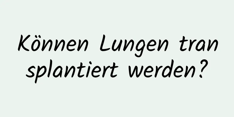 Können Lungen transplantiert werden?