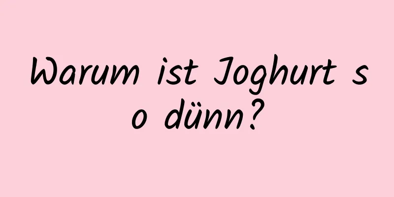 Warum ist Joghurt so dünn?