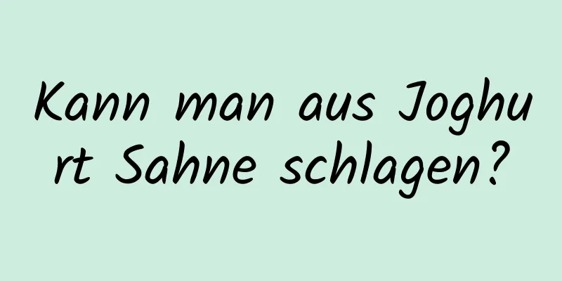 Kann man aus Joghurt Sahne schlagen?