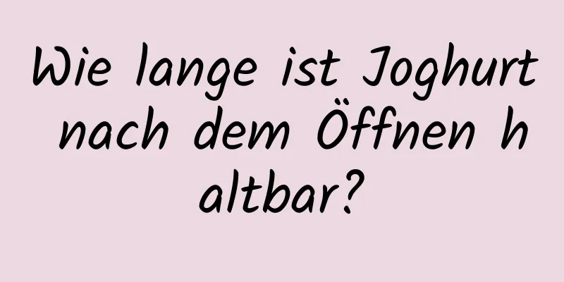 Wie lange ist Joghurt nach dem Öffnen haltbar?