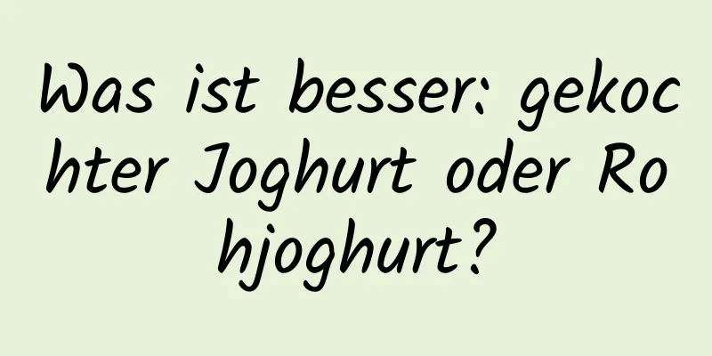 Was ist besser: gekochter Joghurt oder Rohjoghurt?
