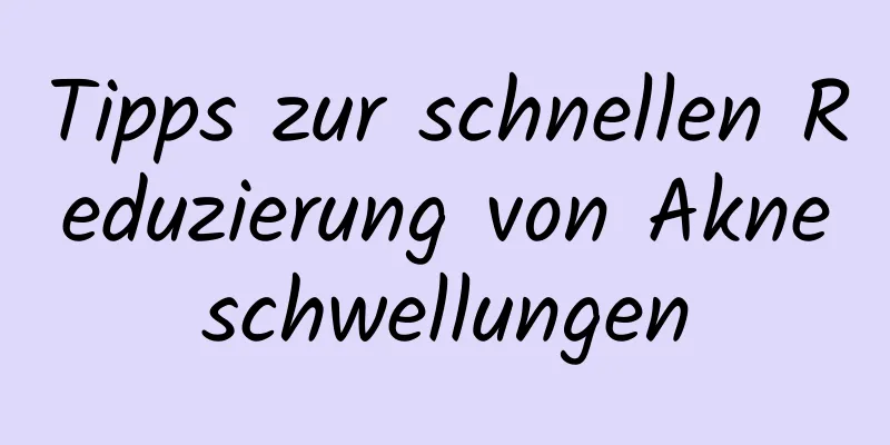 Tipps zur schnellen Reduzierung von Akneschwellungen