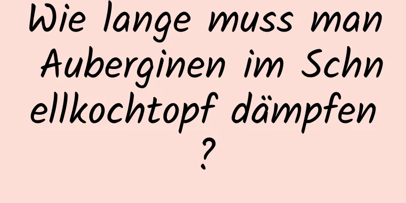 Wie lange muss man Auberginen im Schnellkochtopf dämpfen?