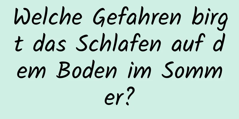Welche Gefahren birgt das Schlafen auf dem Boden im Sommer?