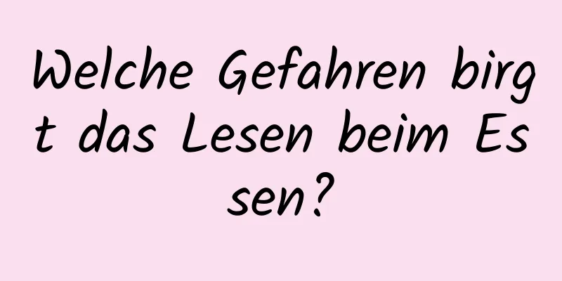 Welche Gefahren birgt das Lesen beim Essen?