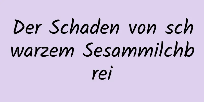Der Schaden von schwarzem Sesammilchbrei
