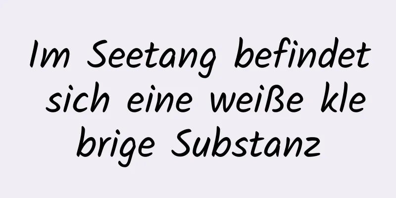 Im Seetang befindet sich eine weiße klebrige Substanz