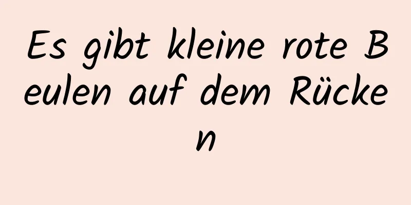 Es gibt kleine rote Beulen auf dem Rücken