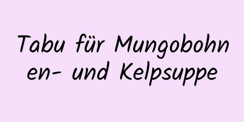 Tabu für Mungobohnen- und Kelpsuppe
