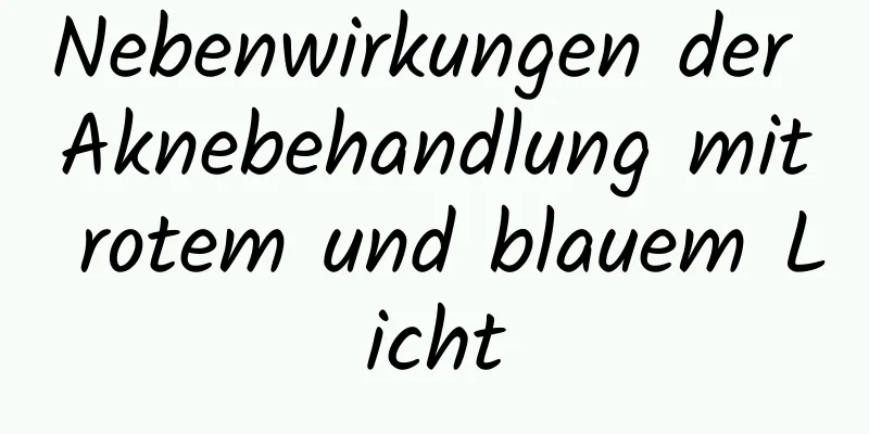 Nebenwirkungen der Aknebehandlung mit rotem und blauem Licht