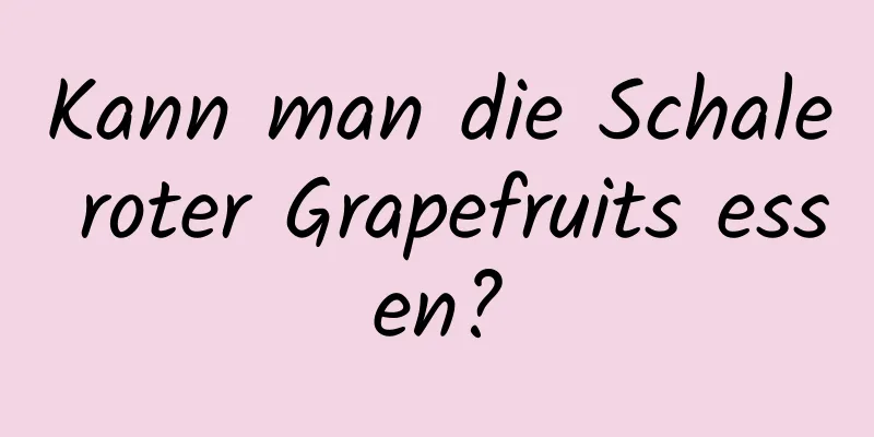 Kann man die Schale roter Grapefruits essen?
