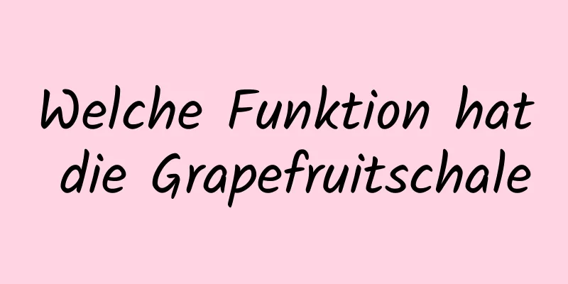 Welche Funktion hat die Grapefruitschale