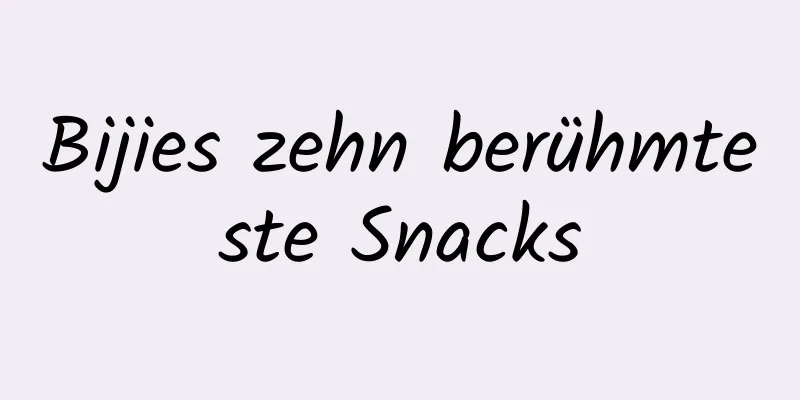 Bijies zehn berühmteste Snacks