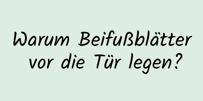 Warum Beifußblätter vor die Tür legen?