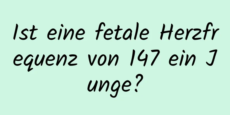Ist eine fetale Herzfrequenz von 147 ein Junge?
