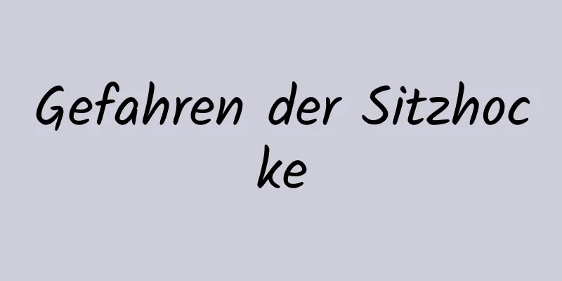 Gefahren der Sitzhocke