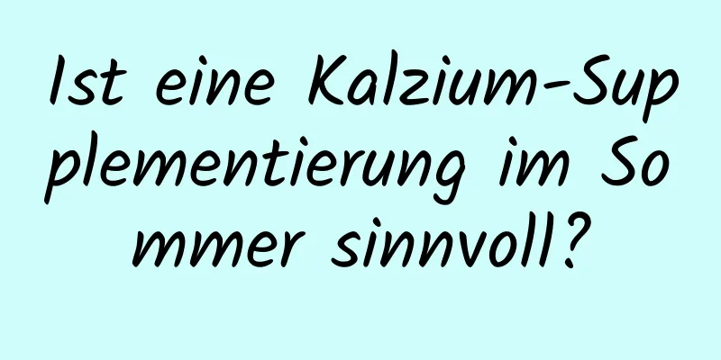 Ist eine Kalzium-Supplementierung im Sommer sinnvoll?