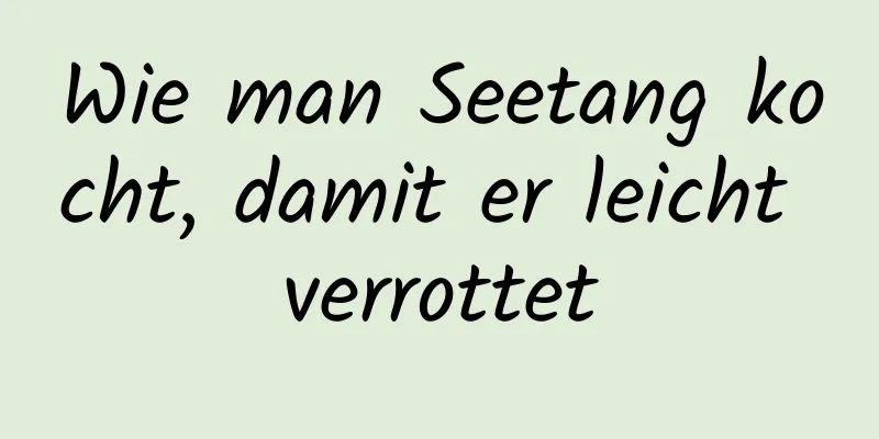 Wie man Seetang kocht, damit er leicht verrottet