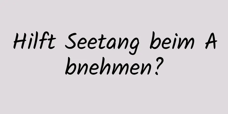 Hilft Seetang beim Abnehmen?