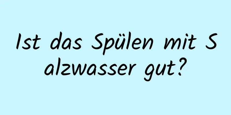 Ist das Spülen mit Salzwasser gut?