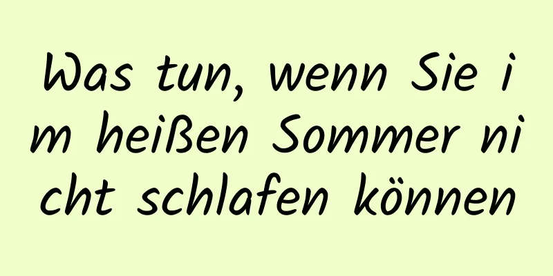 Was tun, wenn Sie im heißen Sommer nicht schlafen können