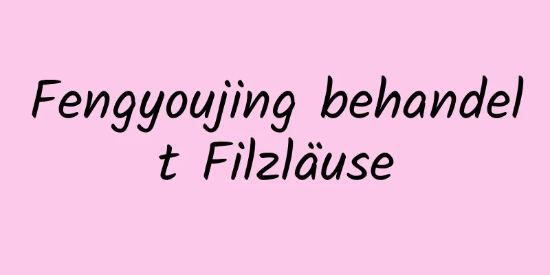 Fengyoujing behandelt Filzläuse