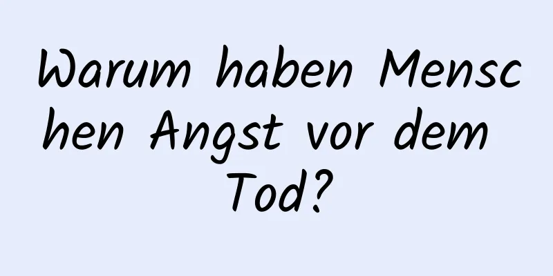 Warum haben Menschen Angst vor dem Tod?