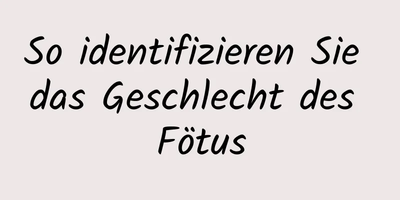 So identifizieren Sie das Geschlecht des Fötus