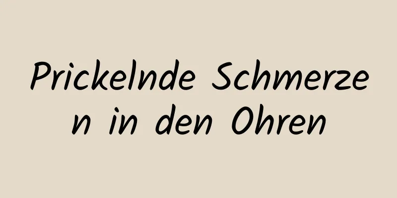 Prickelnde Schmerzen in den Ohren