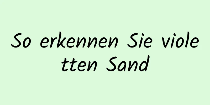 So erkennen Sie violetten Sand