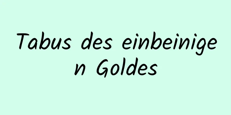 Tabus des einbeinigen Goldes