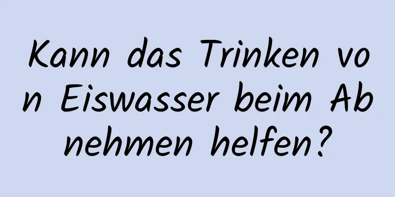 Kann das Trinken von Eiswasser beim Abnehmen helfen?