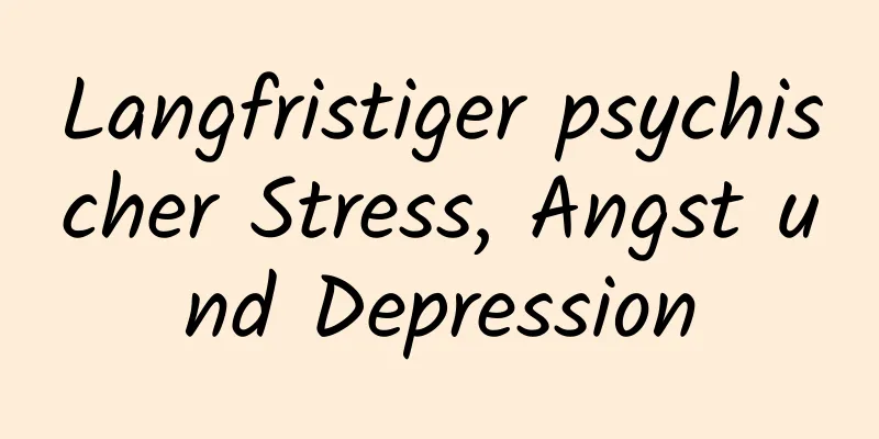 Langfristiger psychischer Stress, Angst und Depression